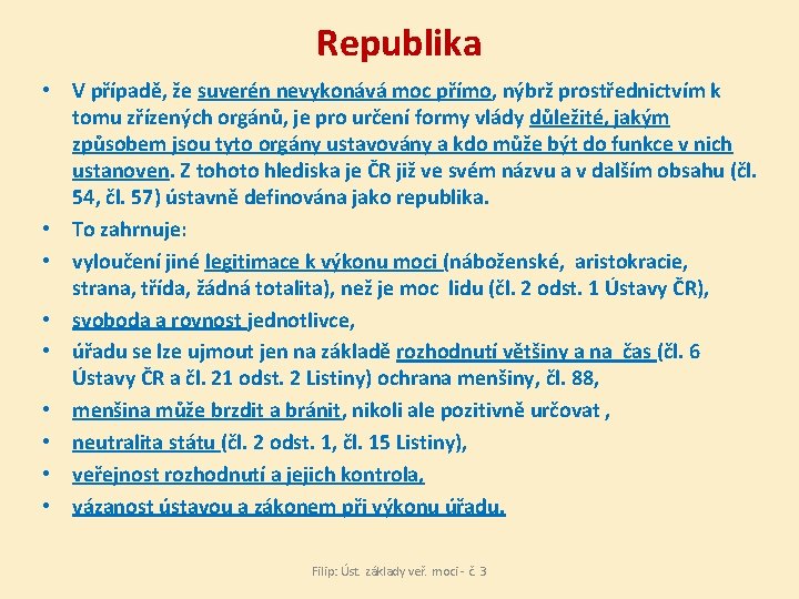 Republika • V případě, že suverén nevykonává moc přímo, nýbrž prostřednictvím k tomu zřízených