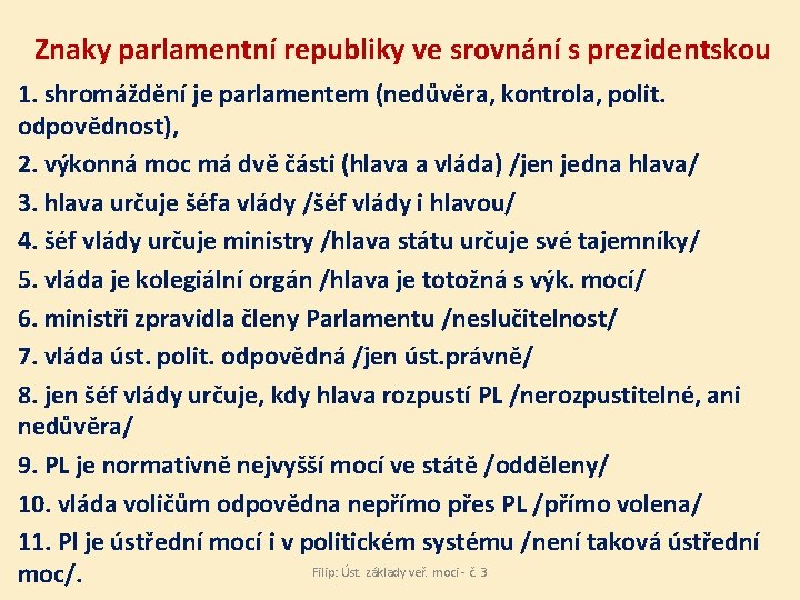 Znaky parlamentní republiky ve srovnání s prezidentskou 1. shromáždění je parlamentem (nedůvěra, kontrola, polit.