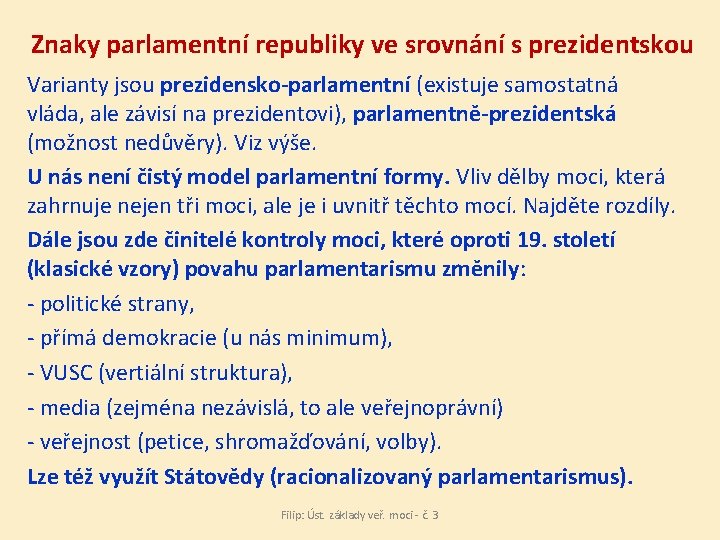 Znaky parlamentní republiky ve srovnání s prezidentskou Varianty jsou prezidensko-parlamentní (existuje samostatná vláda, ale