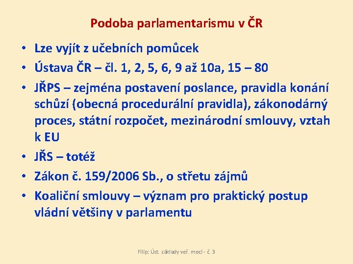 Podoba parlamentarismu v ČR • Lze vyjít z učebních pomůcek • Ústava ČR –