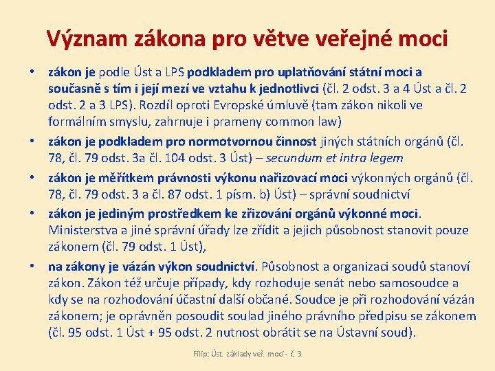 Význam zákona pro větve veřejné moci • zákon je podle Úst a LPS podkladem