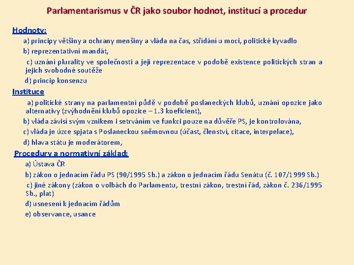 Parlamentarismus v ČR jako soubor hodnot, institucí a procedur Hodnoty: a) principy většiny a