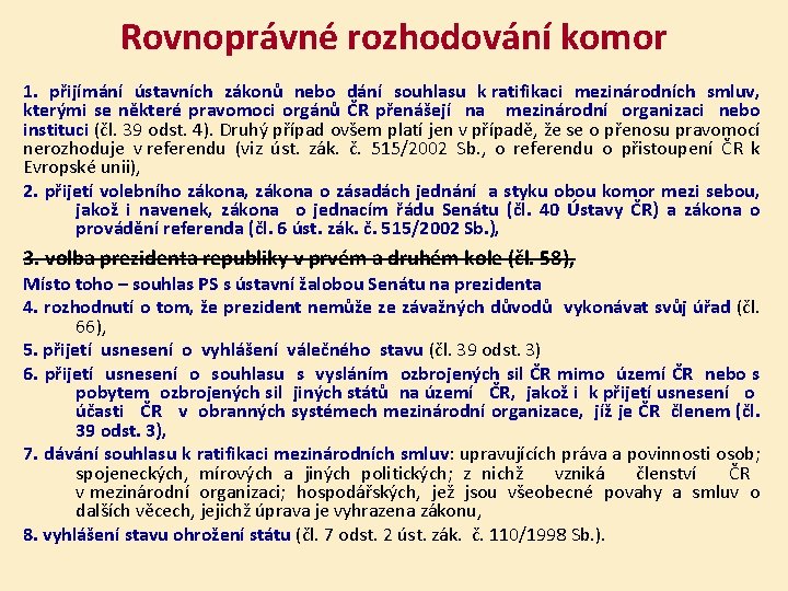 Rovnoprávné rozhodování komor 1. přijímání ústavních zákonů nebo dání souhlasu k ratifikaci mezinárodních smluv,