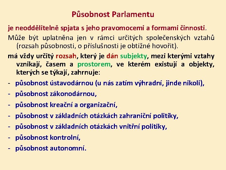 Působnost Parlamentu je neoddělitelně spjata s jeho pravomocemi a formami činnosti. Může být uplatněna
