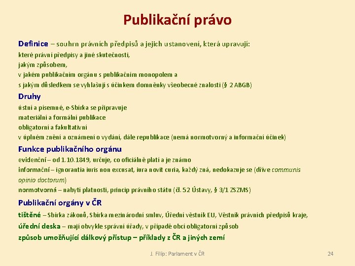 Publikační právo Definice – souhrn právních předpisů a jejich ustanovení, která upravují: které právní