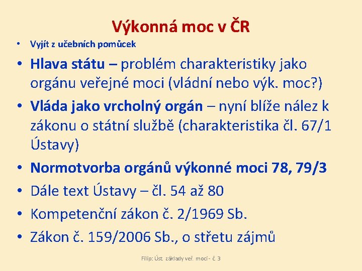 Výkonná moc v ČR • Vyjít z učebních pomůcek • Hlava státu – problém