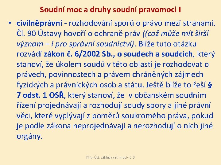 Soudní moc a druhy soudní pravomoci I • civilněprávní - rozhodování sporů o právo