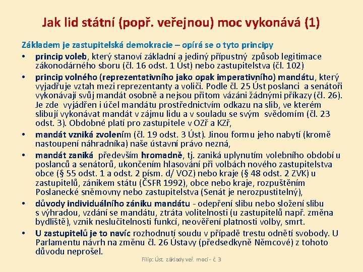 Jak lid státní (popř. veřejnou) moc vykonává (1) Základem je zastupitelská demokracie – opírá