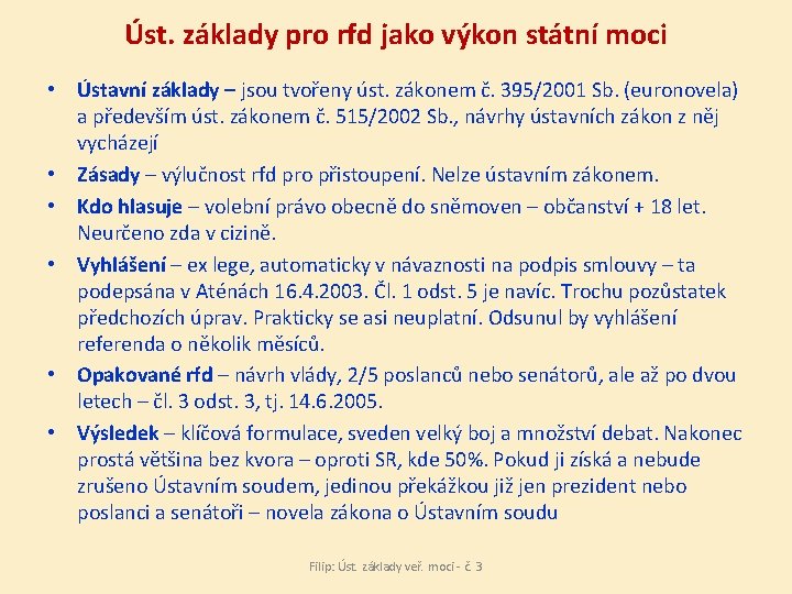 Úst. základy pro rfd jako výkon státní moci • Ústavní základy – jsou tvořeny