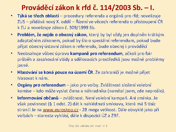 Prováděcí zákon k rfd č. 114/2003 Sb. – I. • Týká se třech oblastí