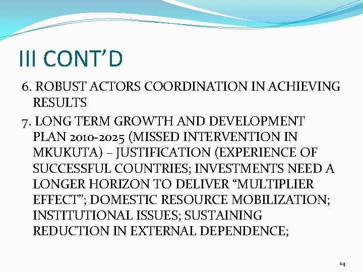 III CONT’D 6. ROBUST ACTORS COORDINATION IN ACHIEVING RESULTS 7. LONG TERM GROWTH AND