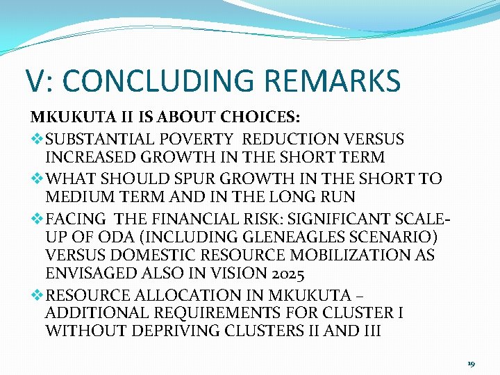 V: CONCLUDING REMARKS MKUKUTA II IS ABOUT CHOICES: v SUBSTANTIAL POVERTY REDUCTION VERSUS INCREASED