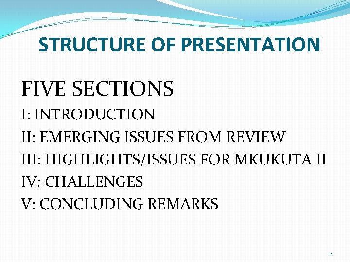 STRUCTURE OF PRESENTATION FIVE SECTIONS I: INTRODUCTION II: EMERGING ISSUES FROM REVIEW III: HIGHLIGHTS/ISSUES
