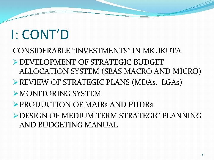 I: CONT’D CONSIDERABLE “INVESTMENTS” IN MKUKUTA Ø DEVELOPMENT OF STRATEGIC BUDGET ALLOCATION SYSTEM (SBAS