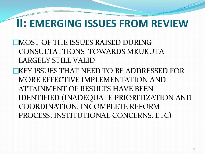 II: EMERGING ISSUES FROM REVIEW �MOST OF THE ISSUES RAISED DURING CONSULTATTIONS TOWARDS MKUKUTA