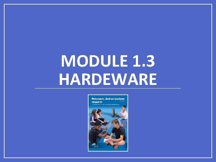 MODULE 1. 3 HARDEWARE 