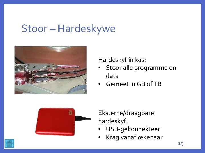 Stoor – Hardeskywe Hardeskyf in kas: • Stoor alle programme en data • Gemeet