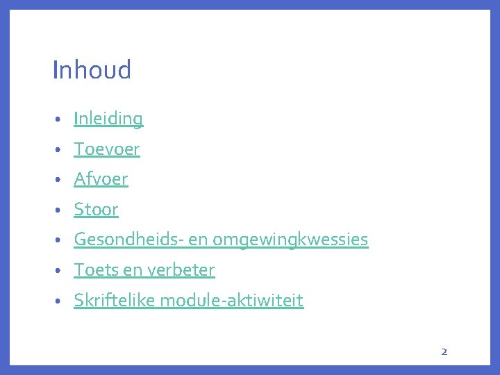 Inhoud • Inleiding • Toevoer • Afvoer • Stoor • Gesondheids- en omgewingkwessies •