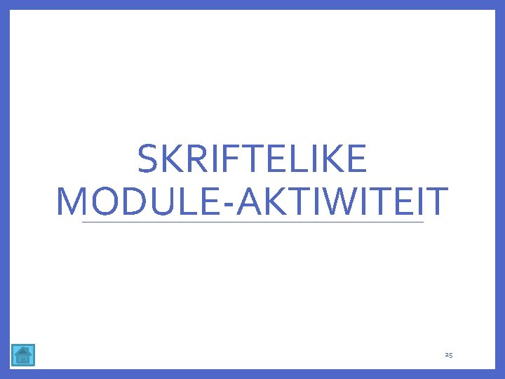 SKRIFTELIKE MODULE-AKTIWITEIT 25 