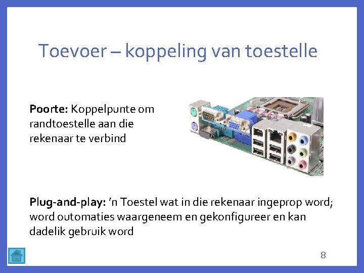 Toevoer – koppeling van toestelle Poorte: Koppelpunte om randtoestelle aan die rekenaar te verbind