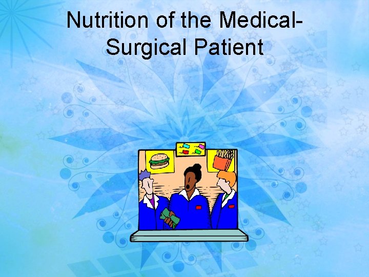 Nutrition of the Medical. Surgical Patient 