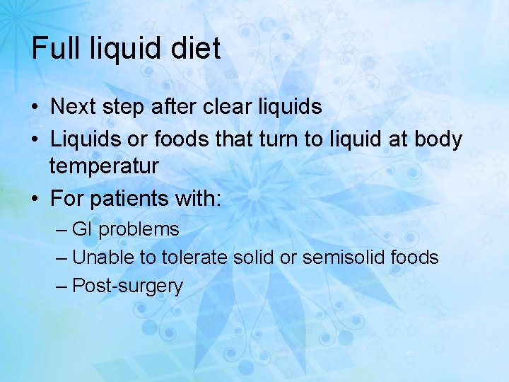 Full liquid diet • Next step after clear liquids • Liquids or foods that