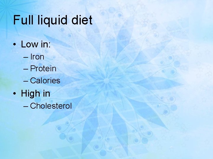 Full liquid diet • Low in: – Iron – Protein – Calories • High