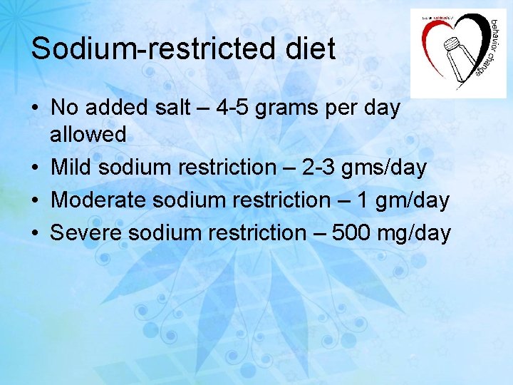 Sodium-restricted diet • No added salt – 4 -5 grams per day allowed •