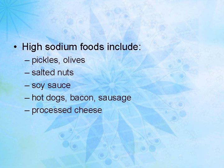  • High sodium foods include: – pickles, olives – salted nuts – soy