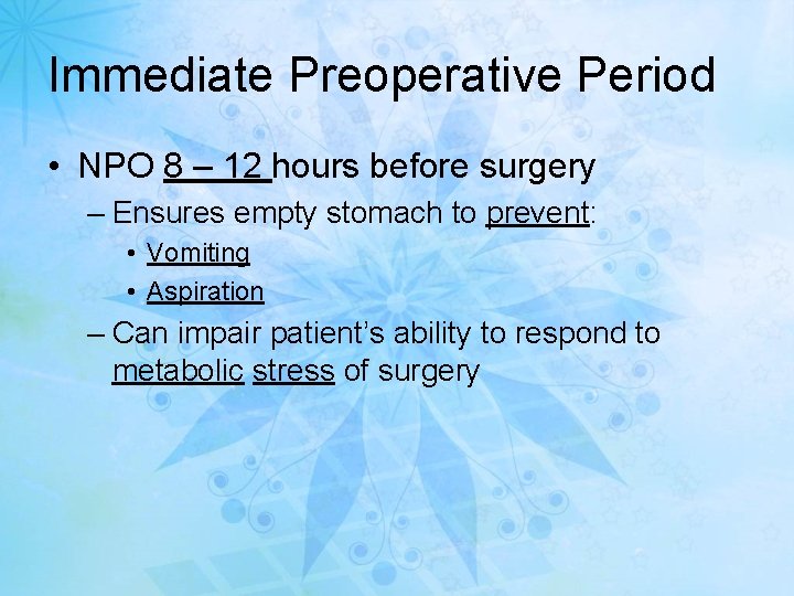 Immediate Preoperative Period • NPO 8 – 12 hours before surgery – Ensures empty