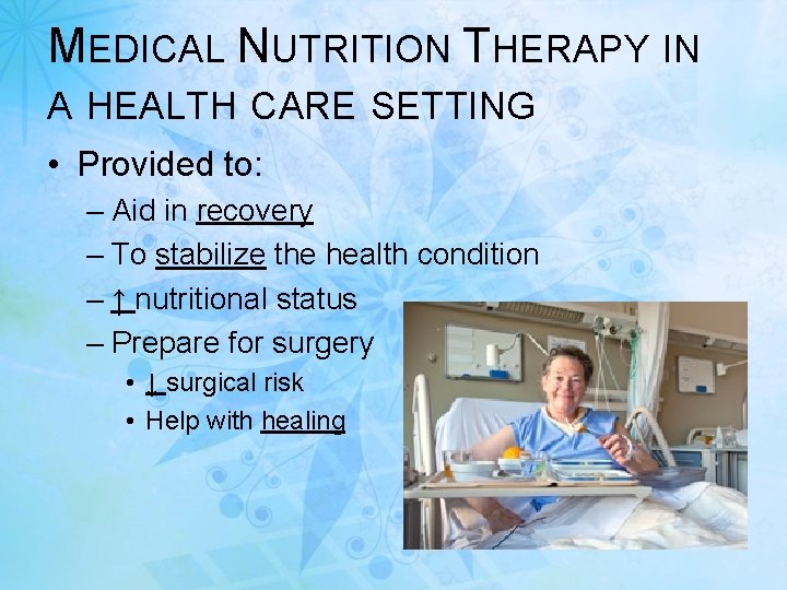 MEDICAL NUTRITION THERAPY IN A HEALTH CARE SETTING • Provided to: – Aid in