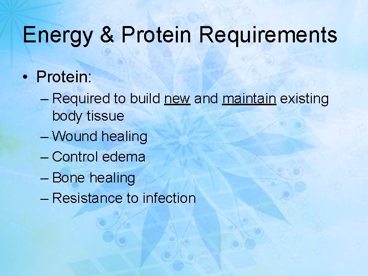 Energy & Protein Requirements • Protein: – Required to build new and maintain existing