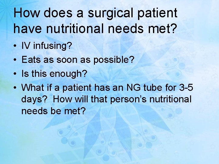 How does a surgical patient have nutritional needs met? • • IV infusing? Eats