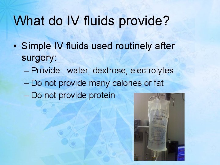 What do IV fluids provide? • Simple IV fluids used routinely after surgery: –