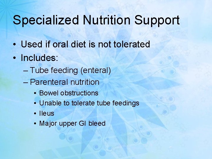 Specialized Nutrition Support • Used if oral diet is not tolerated • Includes: –