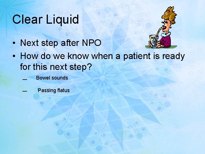 Clear Liquid • Next step after NPO • How do we know when a