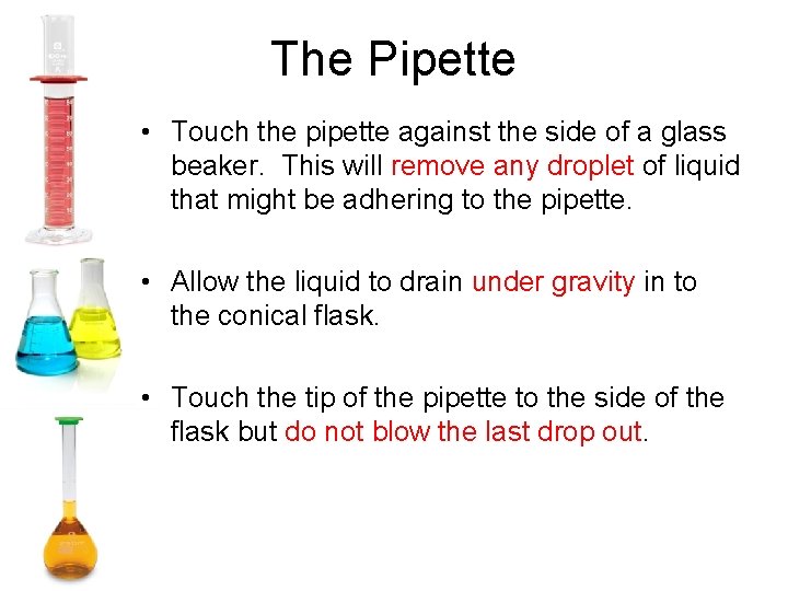 The Pipette • Touch the pipette against the side of a glass beaker. This