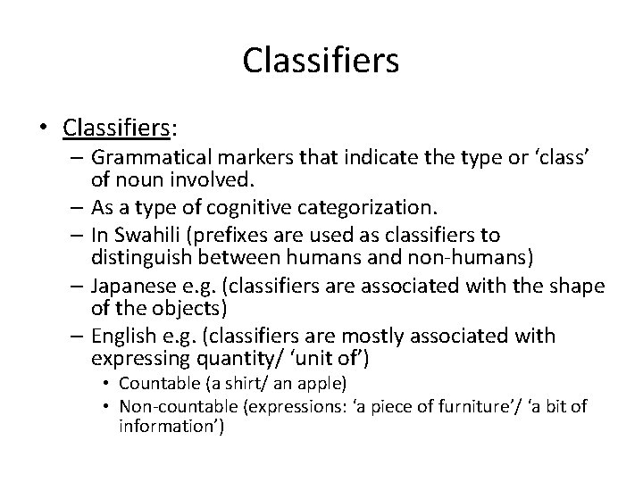 Classifiers • Classifiers: – Grammatical markers that indicate the type or ‘class’ of noun