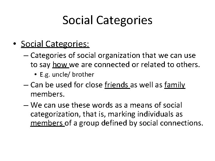 Social Categories • Social Categories: – Categories of social organization that we can use
