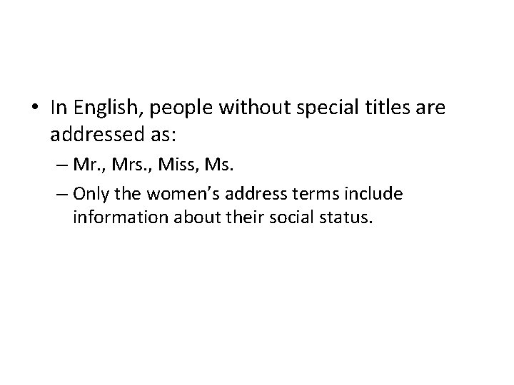  • In English, people without special titles are addressed as: – Mr. ,