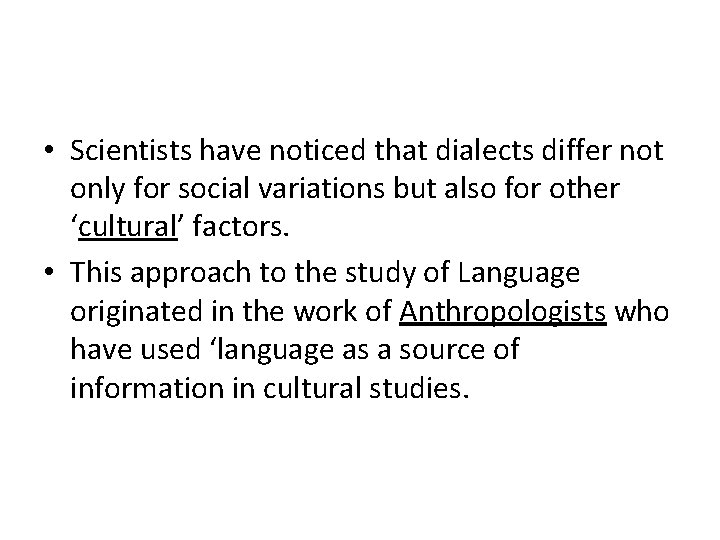  • Scientists have noticed that dialects differ not only for social variations but
