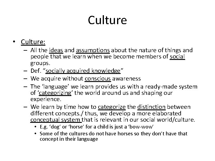 Culture • Culture: – All the ideas and assumptions about the nature of things