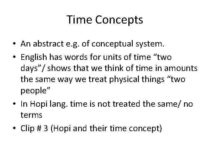 Time Concepts • An abstract e. g. of conceptual system. • English has words