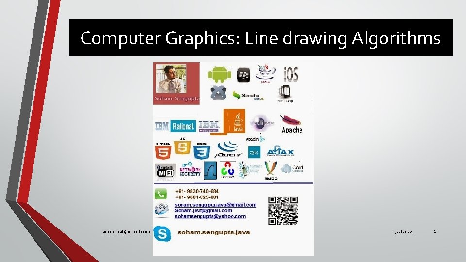 Computer Graphics: Line drawing Algorithms soham. jisit@gmail. com 1/23/2022 1 