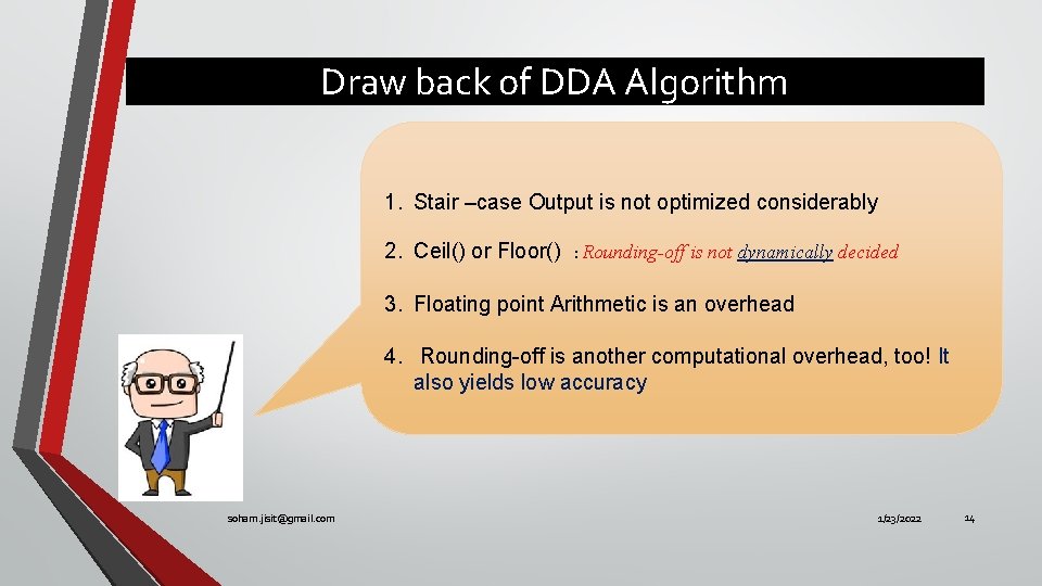 Draw back of DDA Algorithm 1. Stair –case Output is not optimized considerably 2.