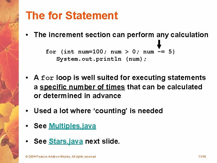 The for Statement • The increment section can perform any calculation for (int num=100; The for Statement • The increment section can perform any calculation for (int num=100;