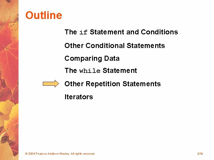 Outline The if Statement and Conditions Other Conditional Statements Comparing Data The while Statement Outline The if Statement and Conditions Other Conditional Statements Comparing Data The while Statement