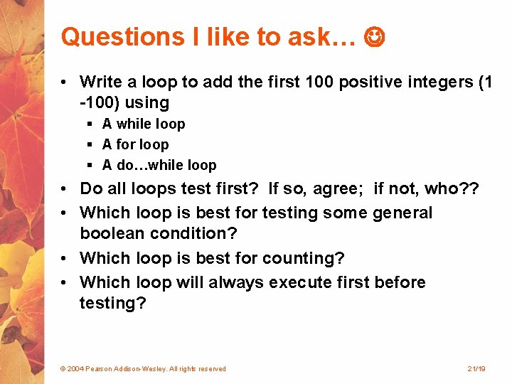 Questions I like to ask… • Write a loop to add the first 100 Questions I like to ask… • Write a loop to add the first 100