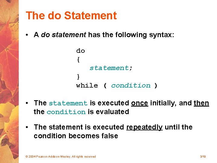 The do Statement • A do statement has the following syntax: do { statement; The do Statement • A do statement has the following syntax: do { statement;