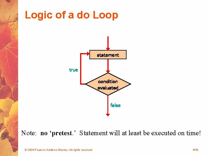 Logic of a do Loop statement true condition evaluated false Note: no ‘pretest. ’ Logic of a do Loop statement true condition evaluated false Note: no ‘pretest. ’